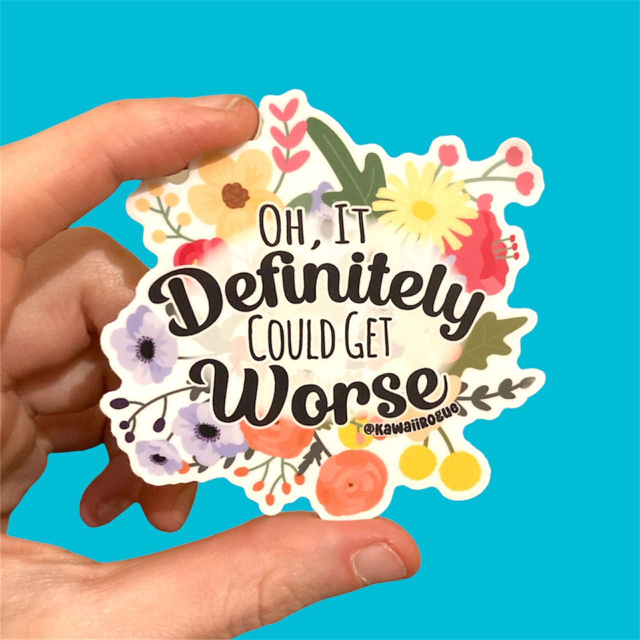 Oh, It Definitely Could Get Worse Sticker - Existential Dread Decal - Stickers For People With Anxiety - Fun and Dark Floral Sticker