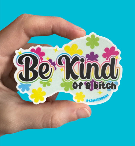 Be Kind Sticker - Be Kind of a Bitch - Fun colorful floral decal - dark Twisted Humor for Neurospicy Mentally Ill - 3 inch sticker