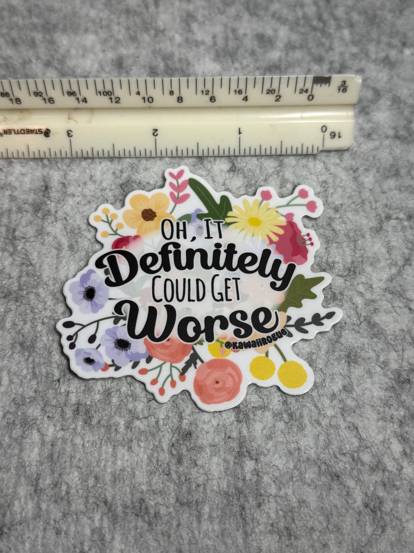 Oh, It Definitely Could Get Worse Sticker - Existential Dread Decal - Stickers For People With Anxiety - Fun and Dark Floral Sticker