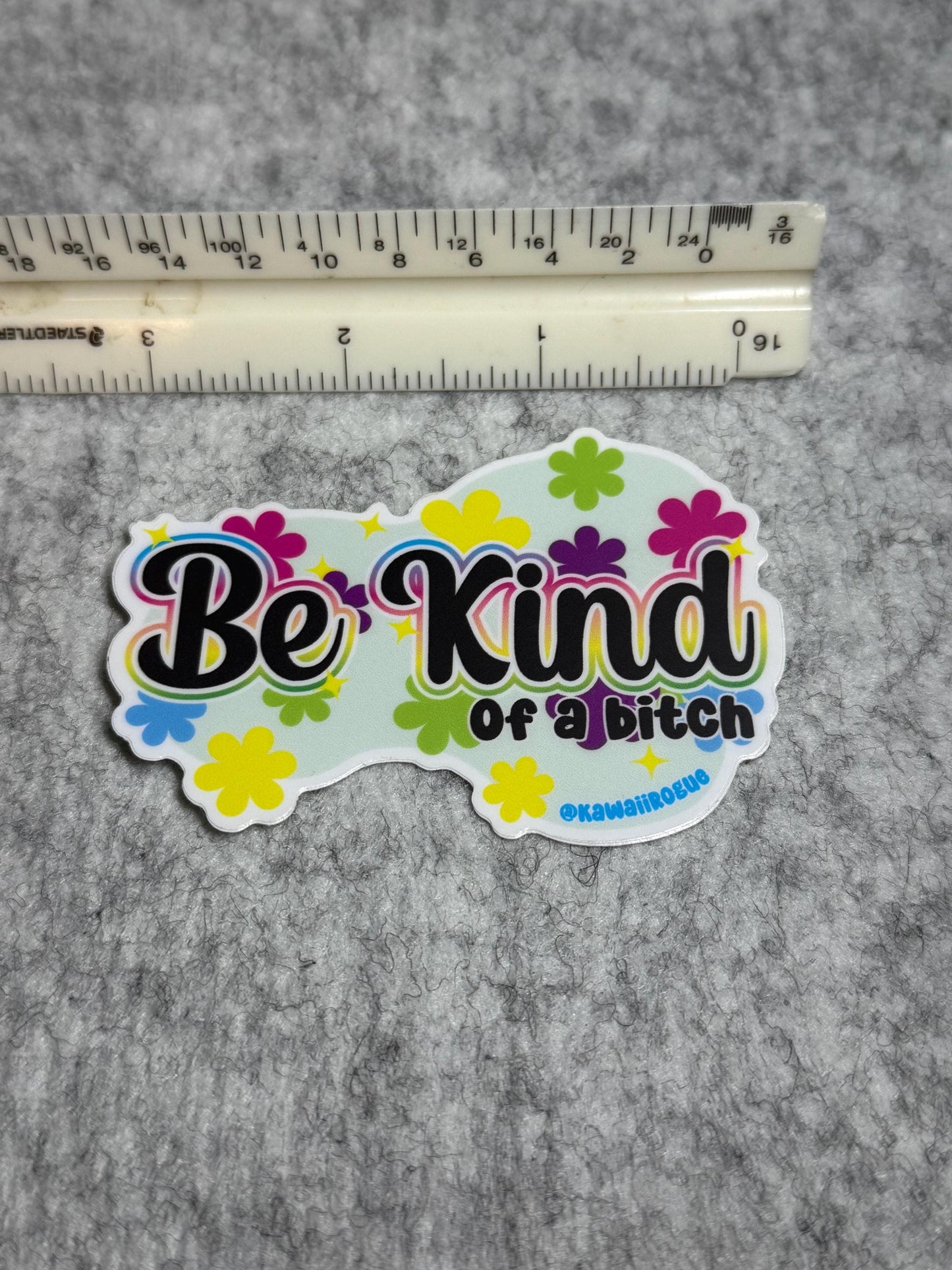 Be Kind Sticker - Be Kind of a Bitch - Fun colorful floral decal - dark Twisted Humor for Neurospicy Mentally Ill - 3 inch sticker