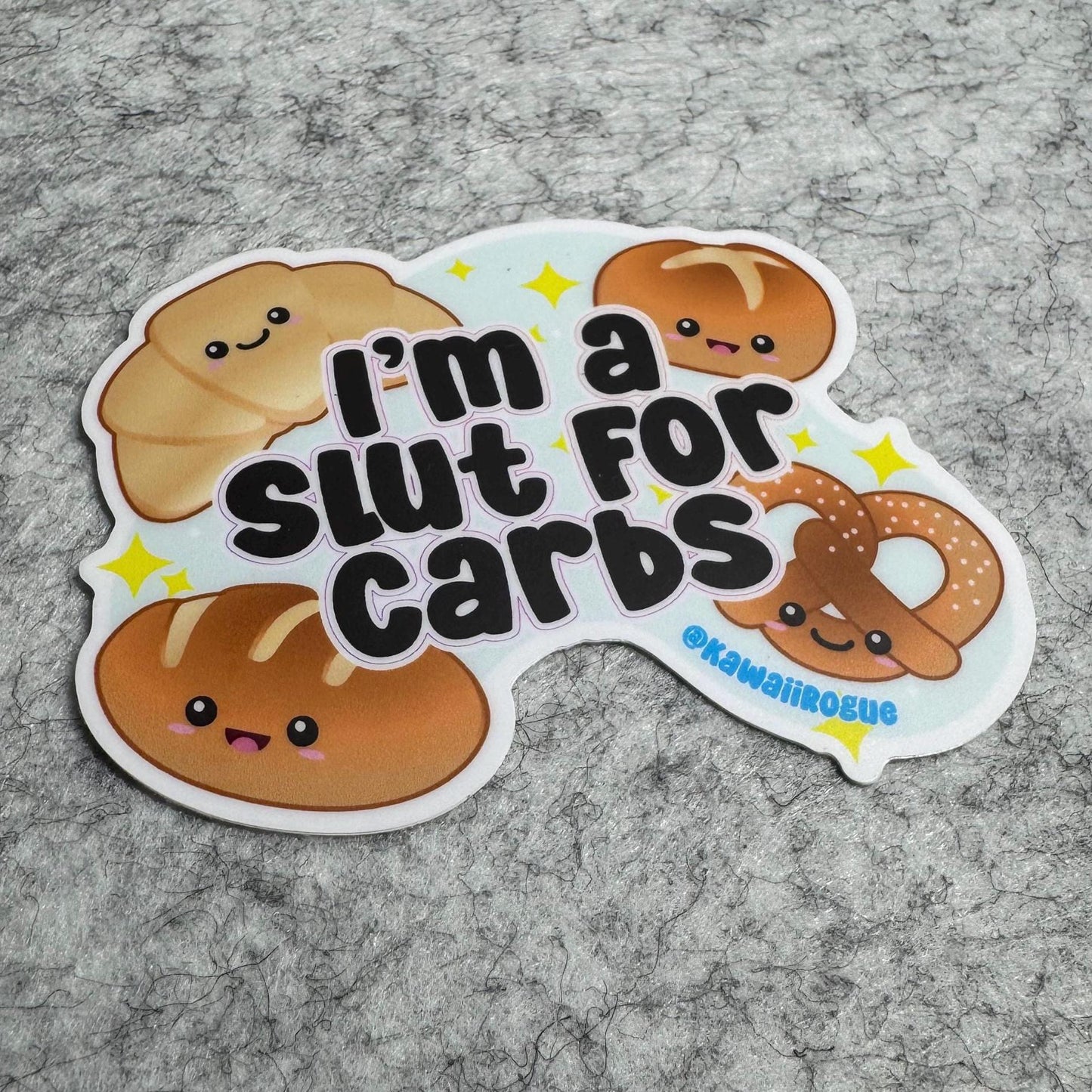 I’m A Slut For Carbs - Cute Kawaii Bread Lover Sticker - 3 inch sticker - Dark Humor Decal - Twisted Humor Sticker